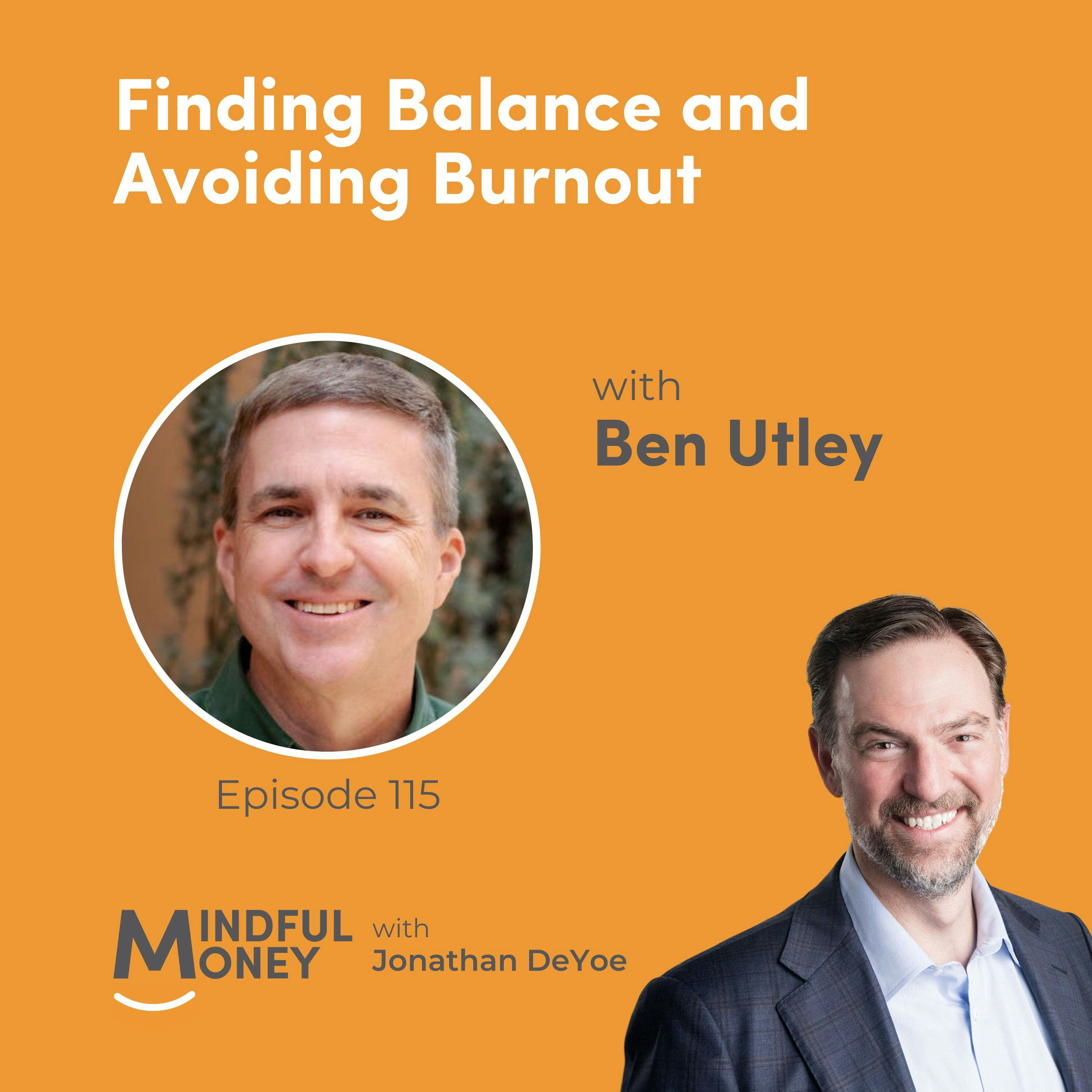 115: Ben Utley — Finding Balance and Avoiding Burnout with Ben Utley 115: Ben Utley — Finding Balance and Avoiding Burnout with Ben Utley