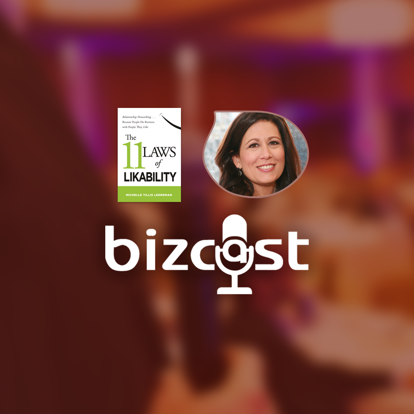 Bizcast :: Michelle Tillis Lederman, Laws of Likability episode artwork