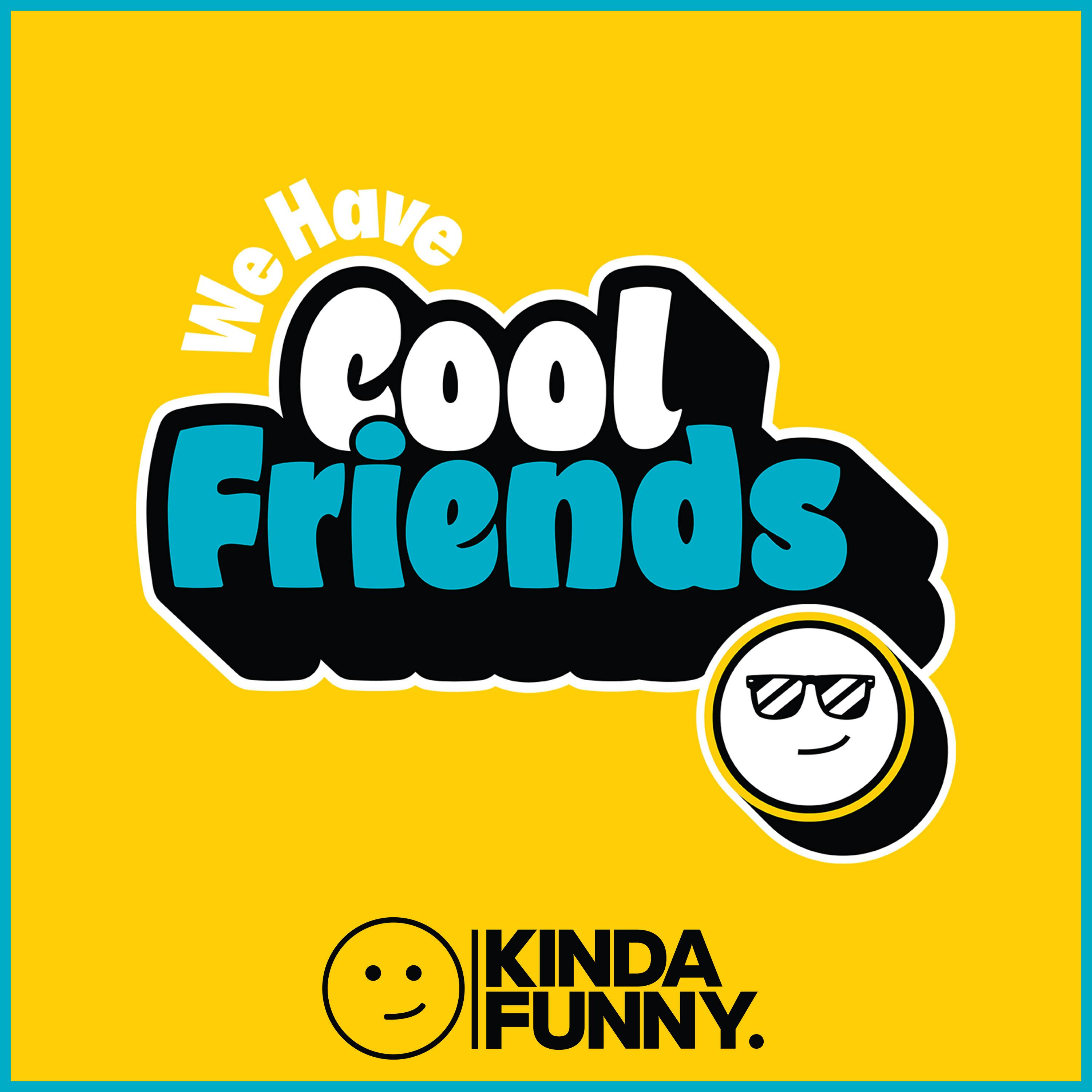 We Have Cool Friends - A Kinda Funny Interview Show