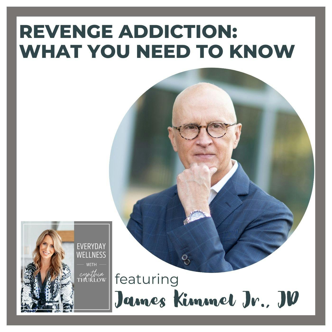 Ep. 469 Revenge Addiction: What You Need to Know with James Kimmel Jr., JD