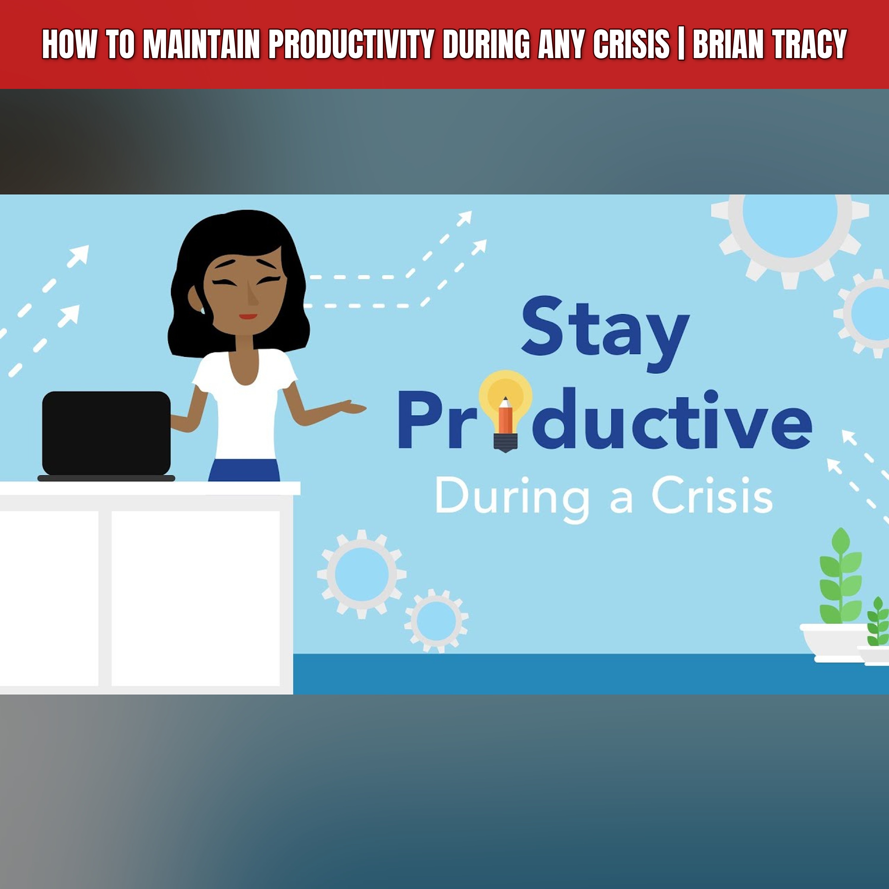 How to Maintain Productivity During Any Crisis | Brian Tracy episode artwork