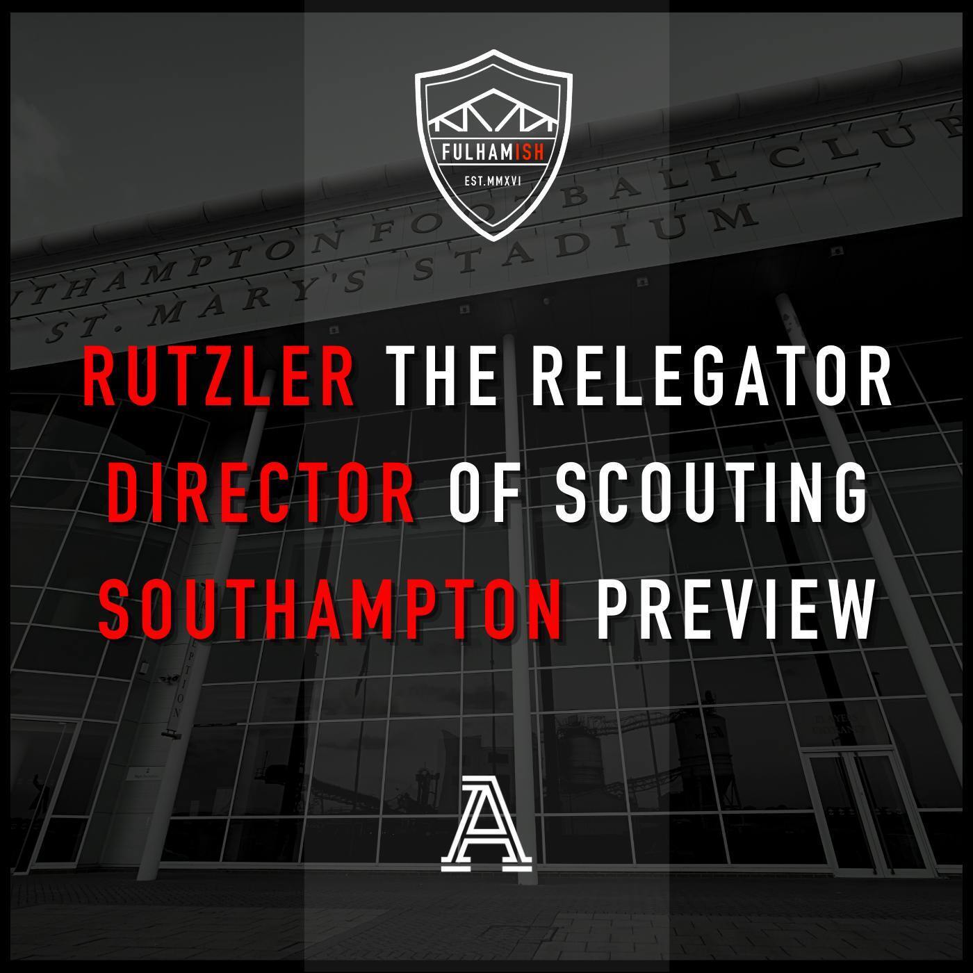 Rutzler The Relegator, Director of Scouting, Southampton Preview episode artwork