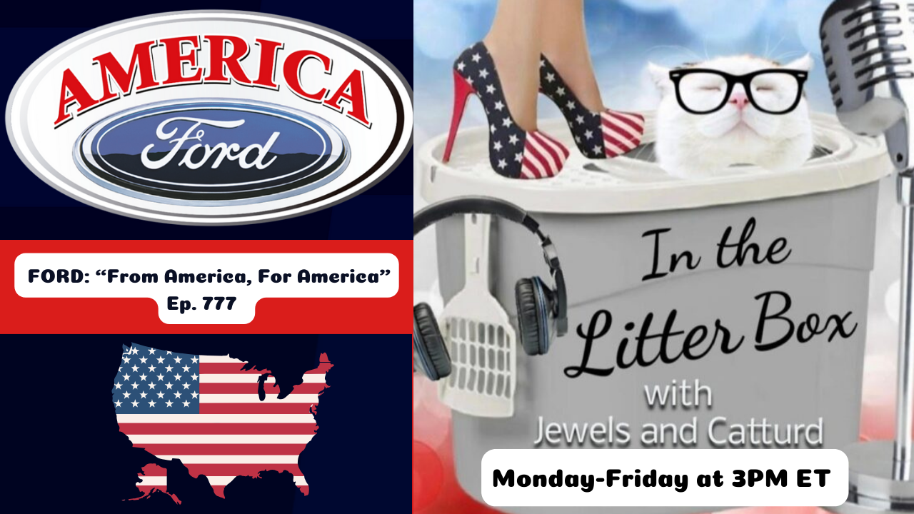 FORD: "From America, For America" | In the Litter Box w/ Jewels & Catturd – Ep. 777 – 4/4/2025