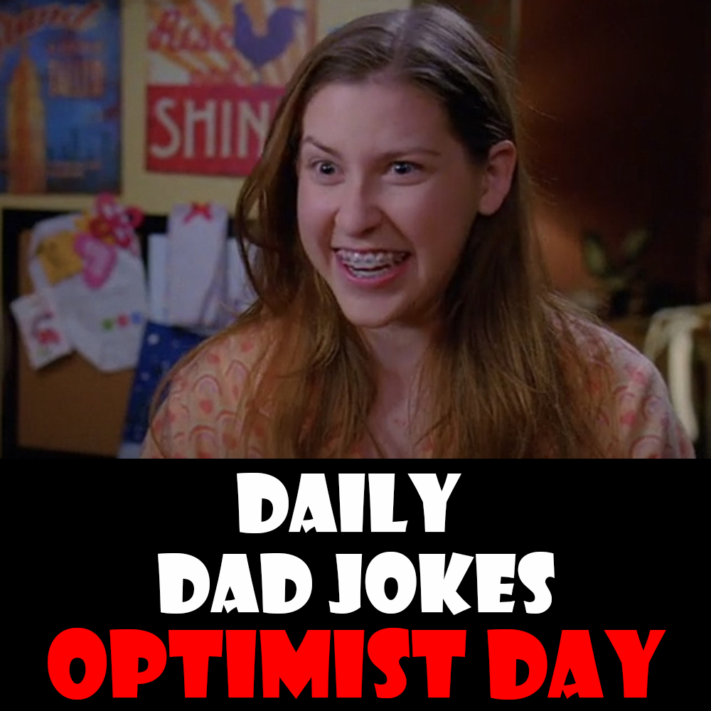 National Optimist Day! 29 Dad Jokes to feel positive about! 05 February 2026