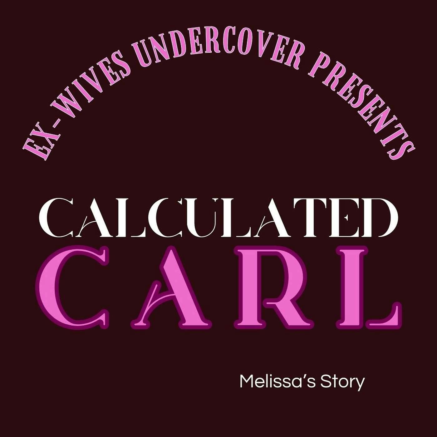 [Melissa] Calculated Carl [Part 1 of 2] BONUS Episode