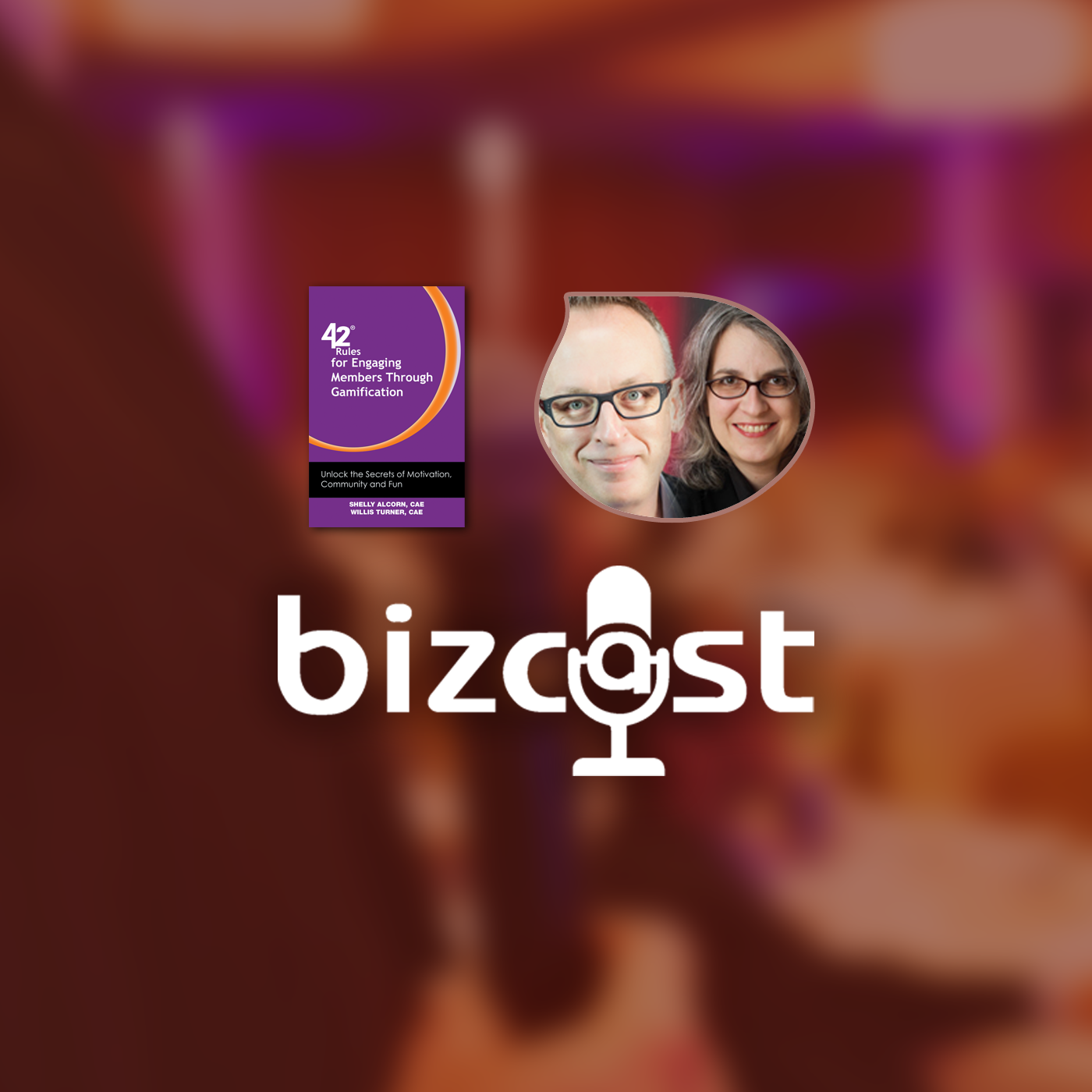 Bizcast :: Shelly Alcorn & Willis Turner, Authors of 42 Rules for Engaging Members Through Gamification episode artwork