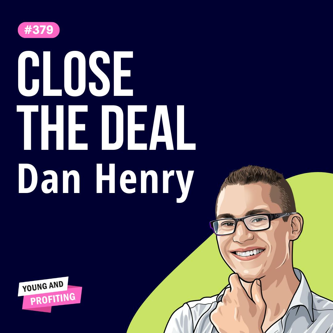 Dan Henry: The Psychology of Selling, How to Make Cold Prospects Say “Yes” Fast | Sales | E379 Dan Henry: The Psychology of Selling, How to Make Cold Prospects Say “Yes” Fast | Sales | E379