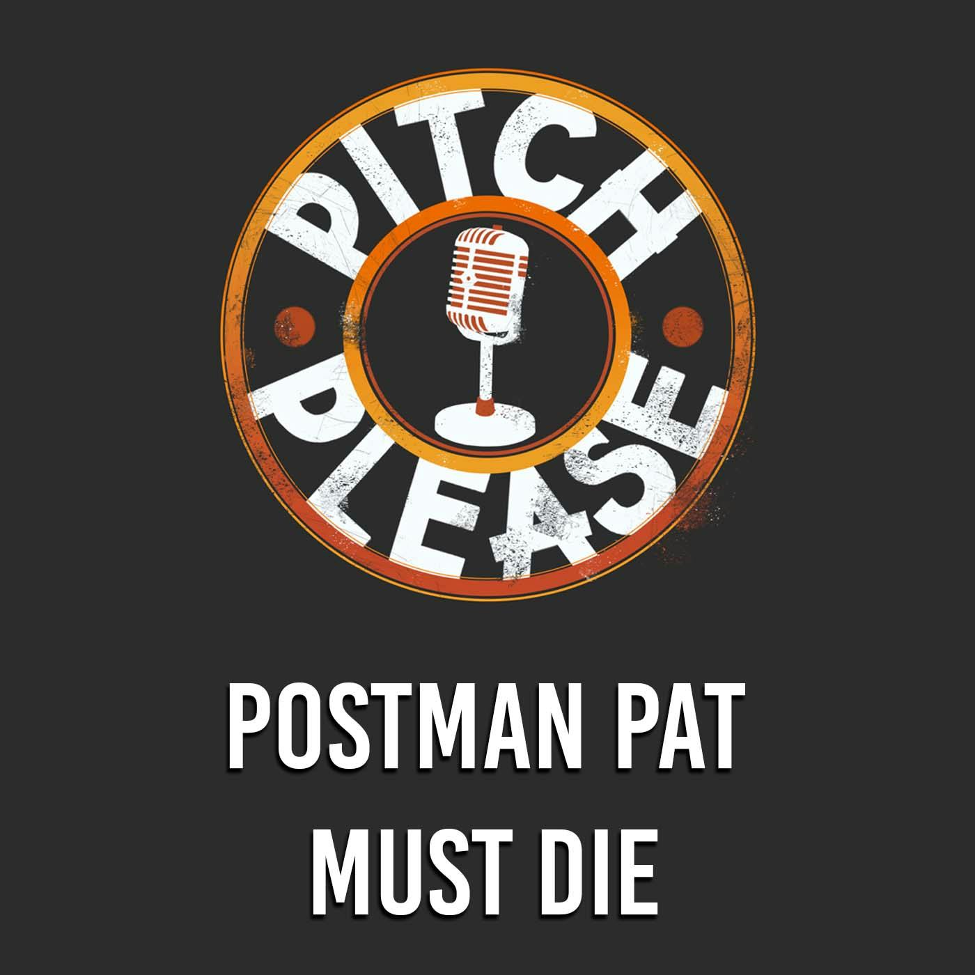 Pitch, Please - Postman Pat Must Die