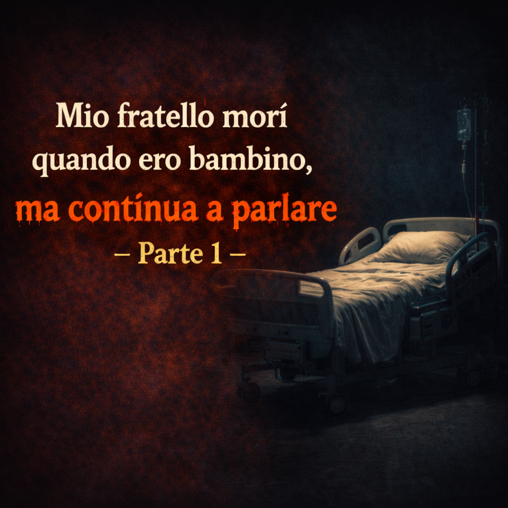 Mio fratello morì quando ero bambino, ma continua a parlare - Parte 1 - Racconti Horror