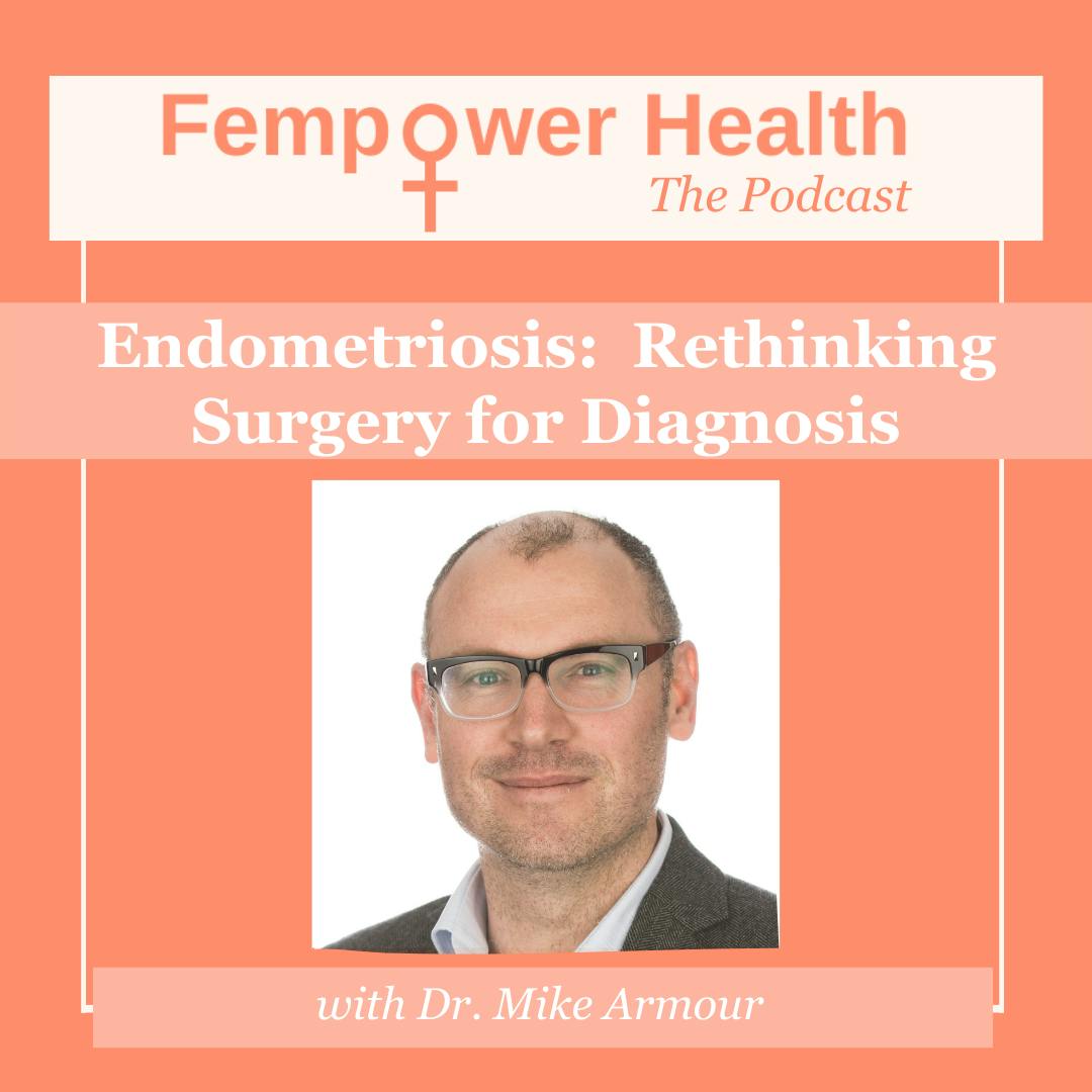 Endometriosis:  Rethinking Surgery for Diagnosis | Dr, Mike Armour