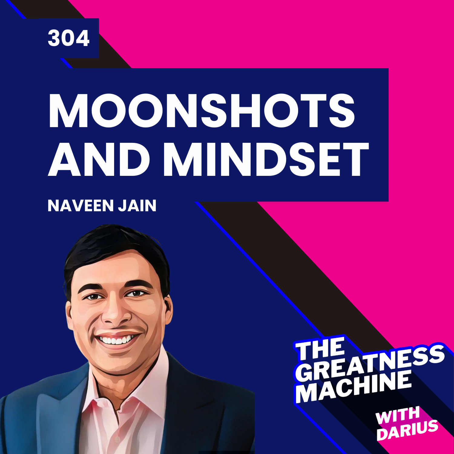 304 | Naveen Jain (Part 1) | Moonshots and Mindset: Why Big Thinking is the Key to Impact episode artwork