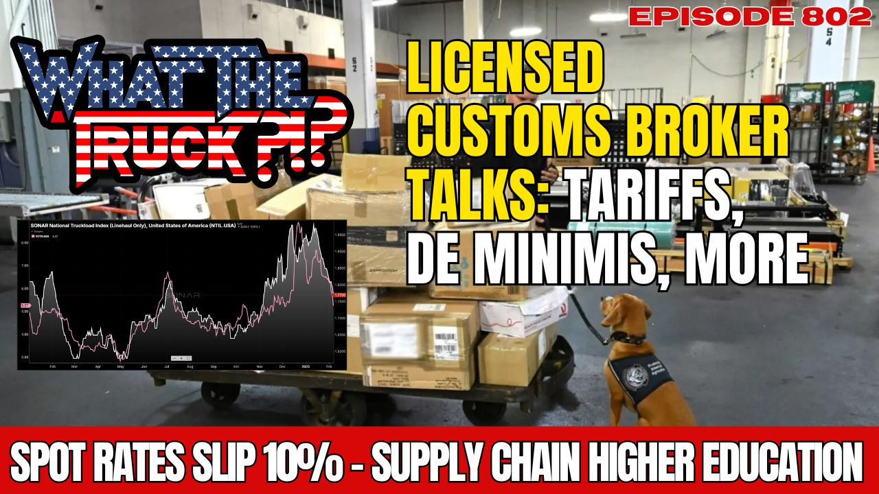 WHAT THE TRUCK?!? EP802 Spot rates slip 10%; licensed customs broker talks tariffs; stolen chassis ring