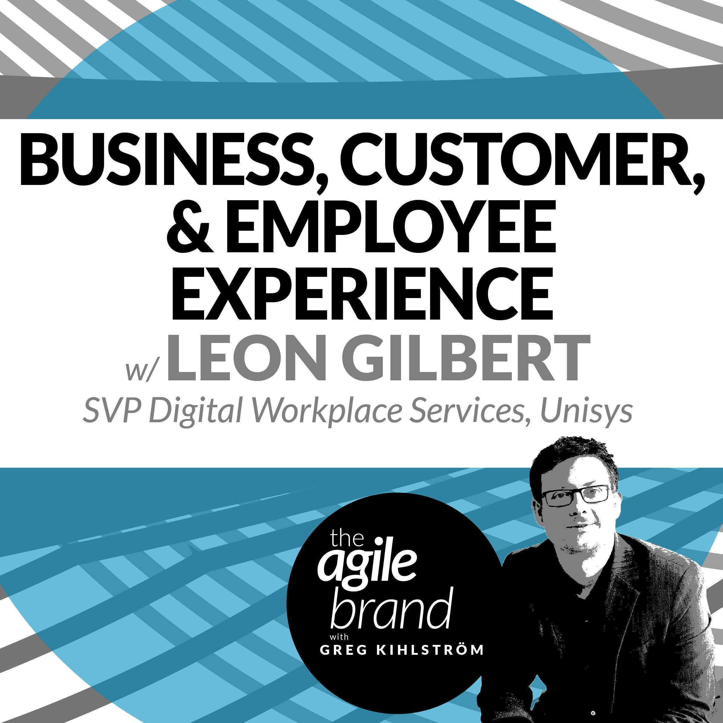 Business, Customer, and Employee Experience with Leon Gilbert, Unisys