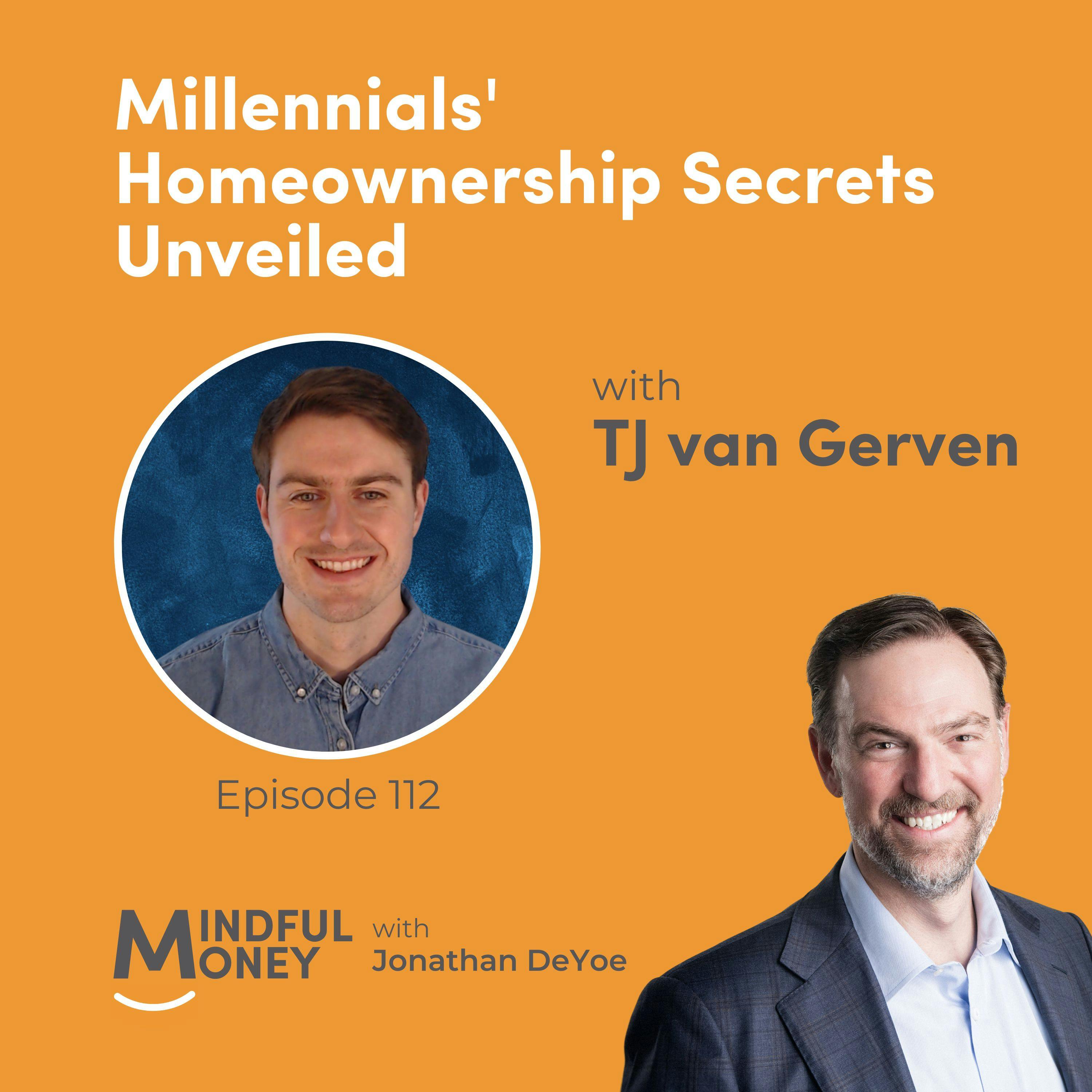 112: TJ van Gerven - Millennials' Homeownership Secrets Unveiled 112: TJ van Gerven - Millennials' Homeownership Secrets Unveiled