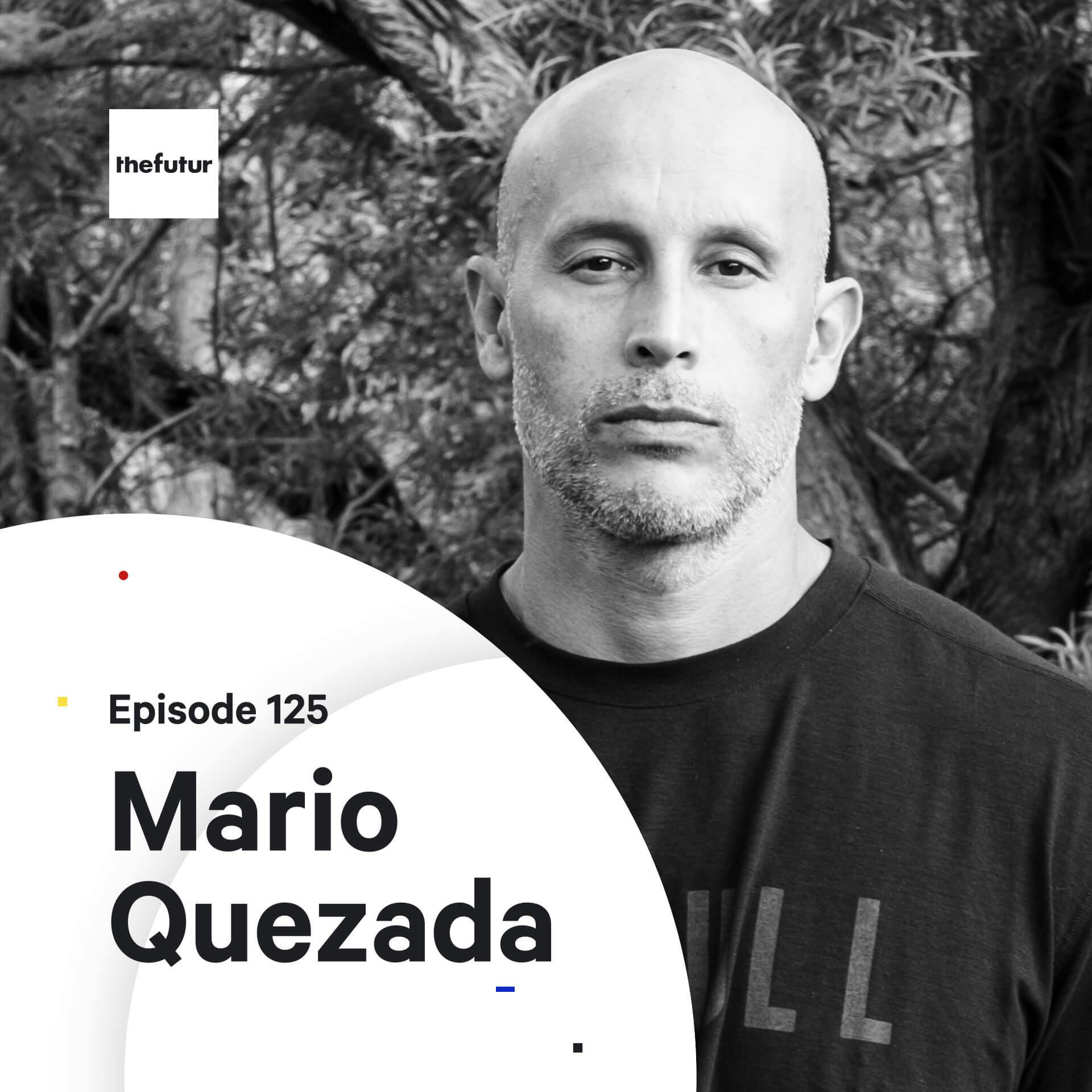 125 - Find Your Creative Courage — with Mario Quezada