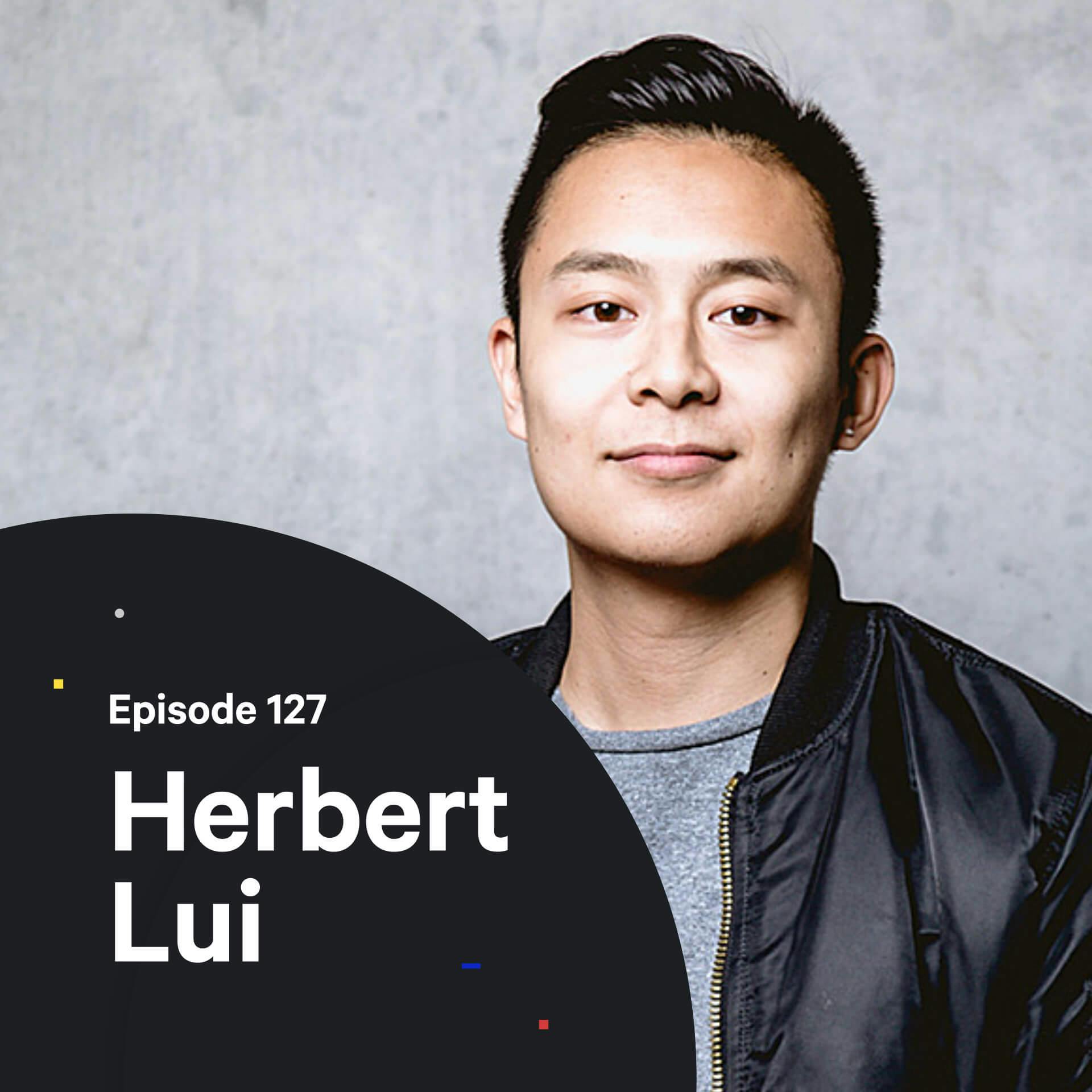 127 - Quantity Leads to Quality — with Herbert Lui