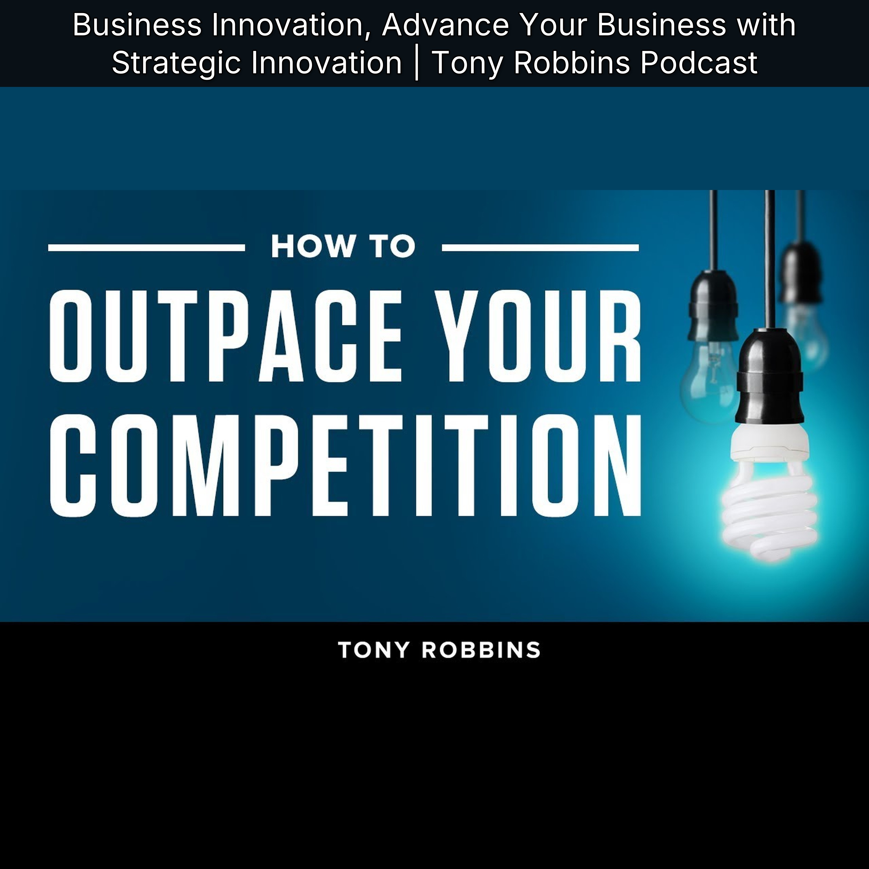 Business Innovation, Advance Your Business with Strategic Innovation | Tony Robbins Podcast