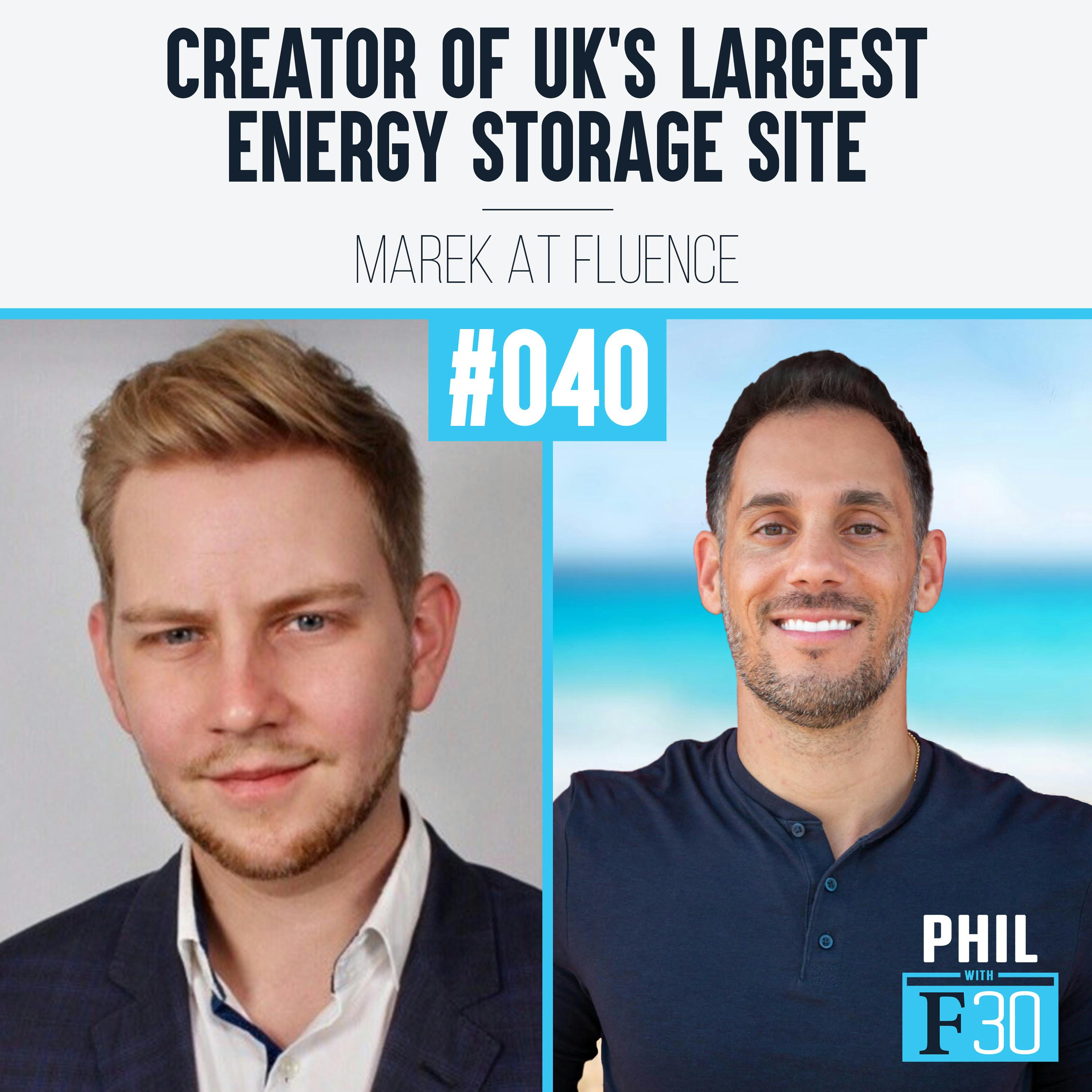 040 | ”Creator of UK’s Largest Energy Storage Site” (Marek at Fluence)