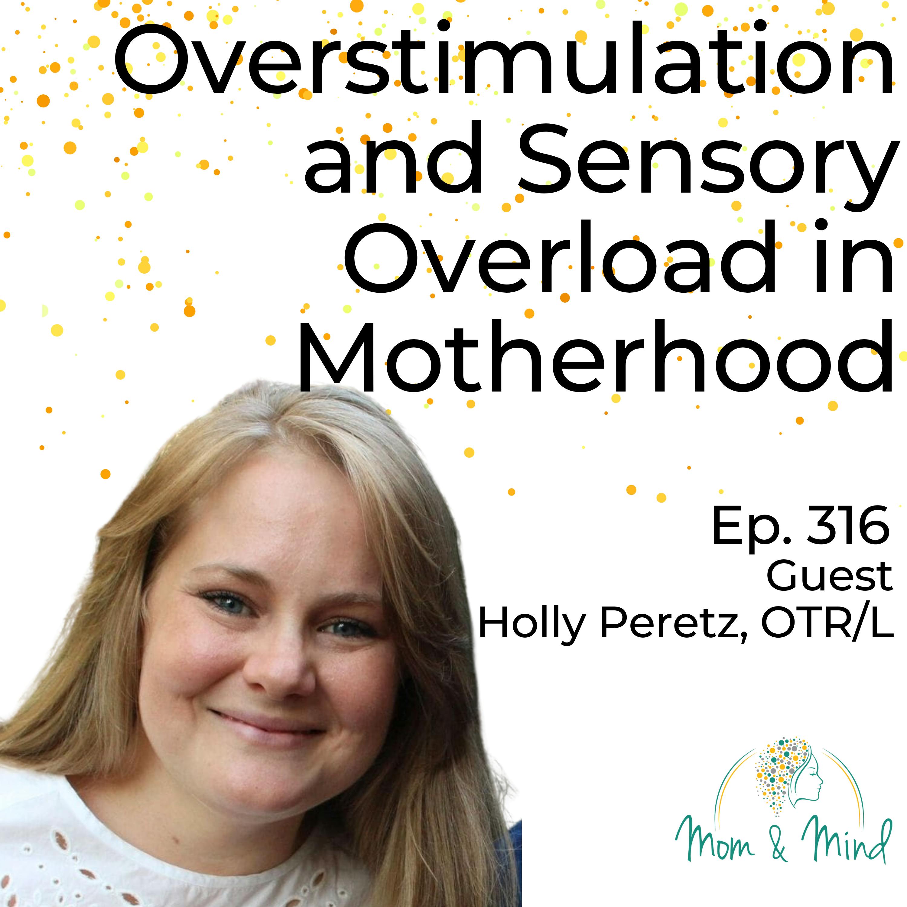 316: Overstimulation and Sensory Overload in Motherhood with Holly Peretz, OTR/L