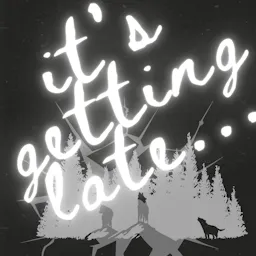 it's getting late...
