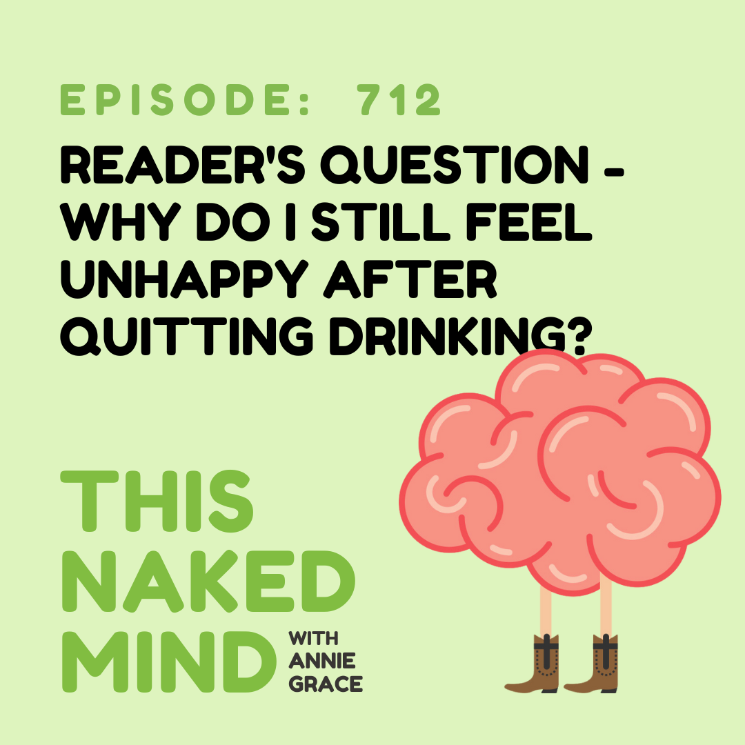 EP 712: Reader’s Question - Why Do I Still Feel Unhappy After Quitting Drinking?