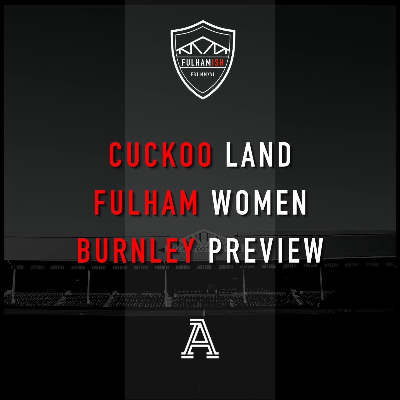 Cuckoo Land, Fulham Women, Burnley Preview episode artwork
