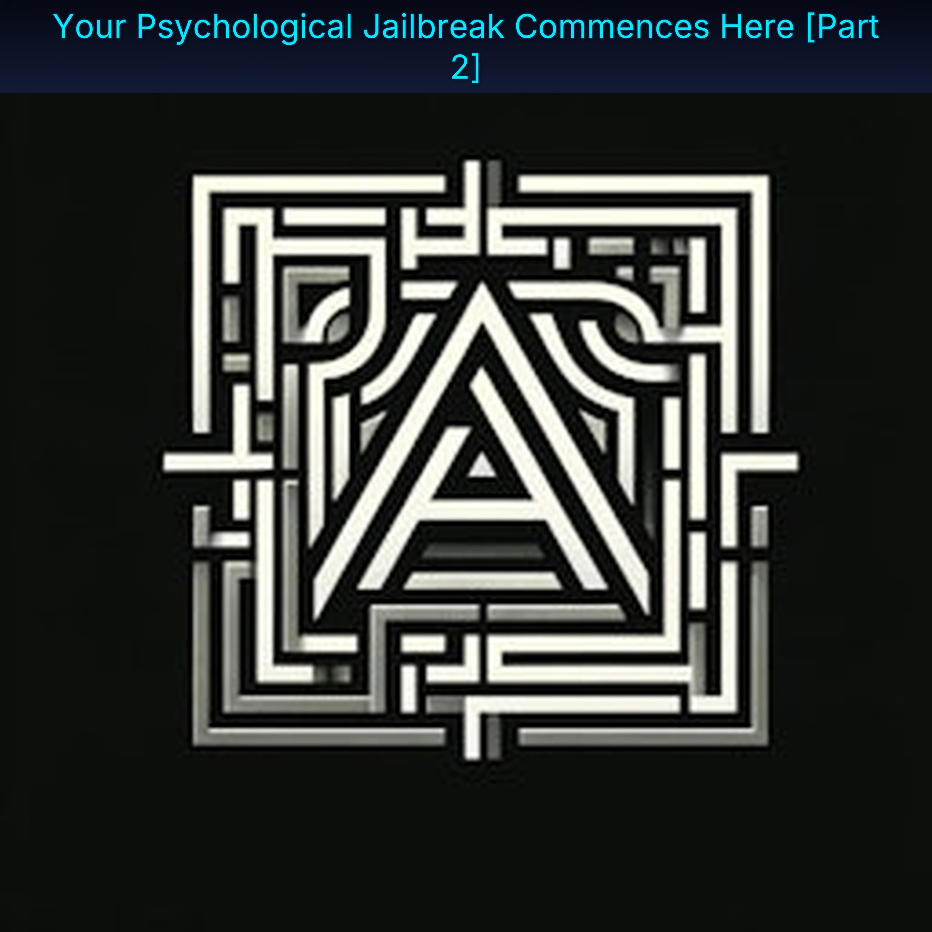 Your Psychological Jailbreak Commences Here [Part 2]