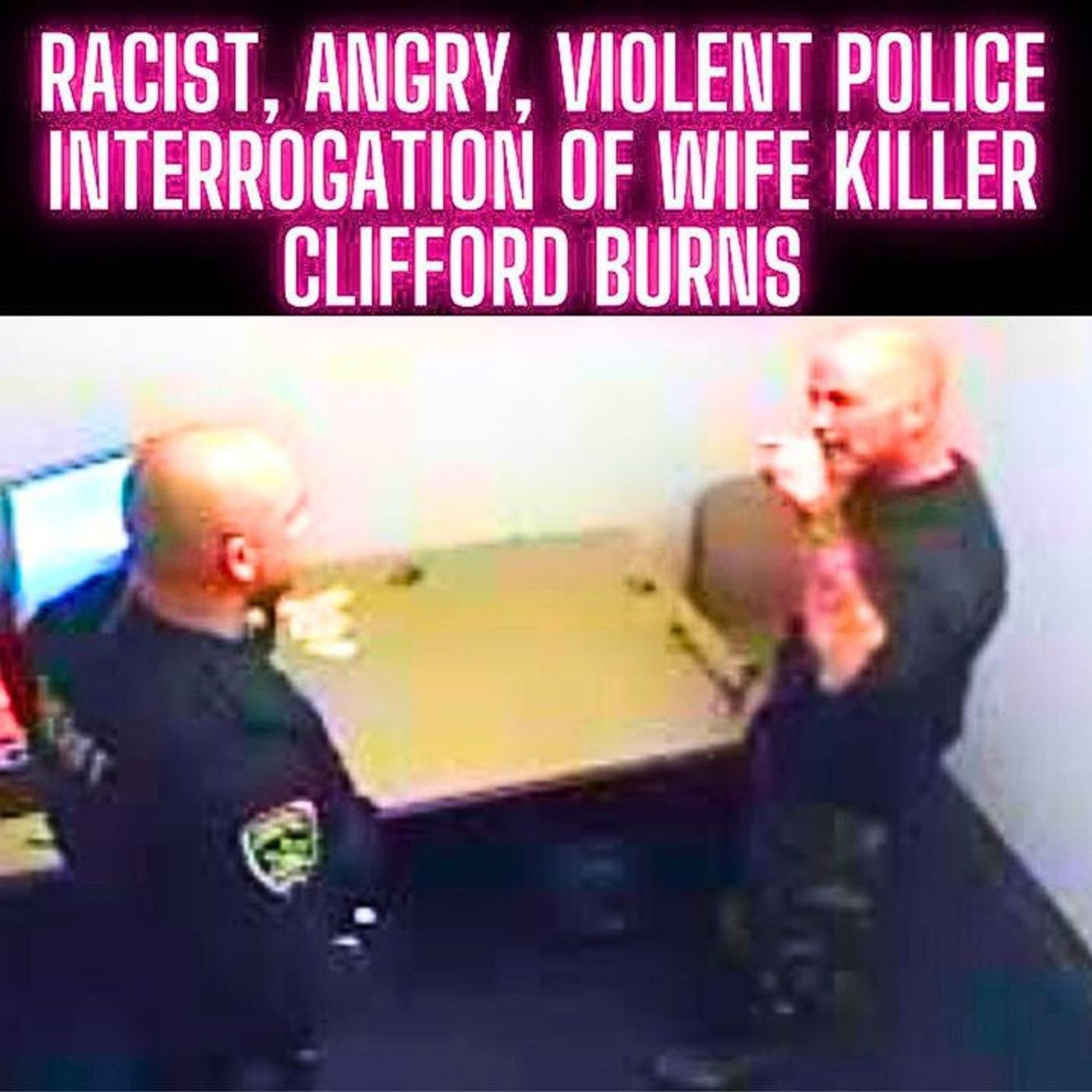 RACIST, ANGRY, VIOLENT Police Interrogation of Wife Killer Clifford Burns episode artwork
