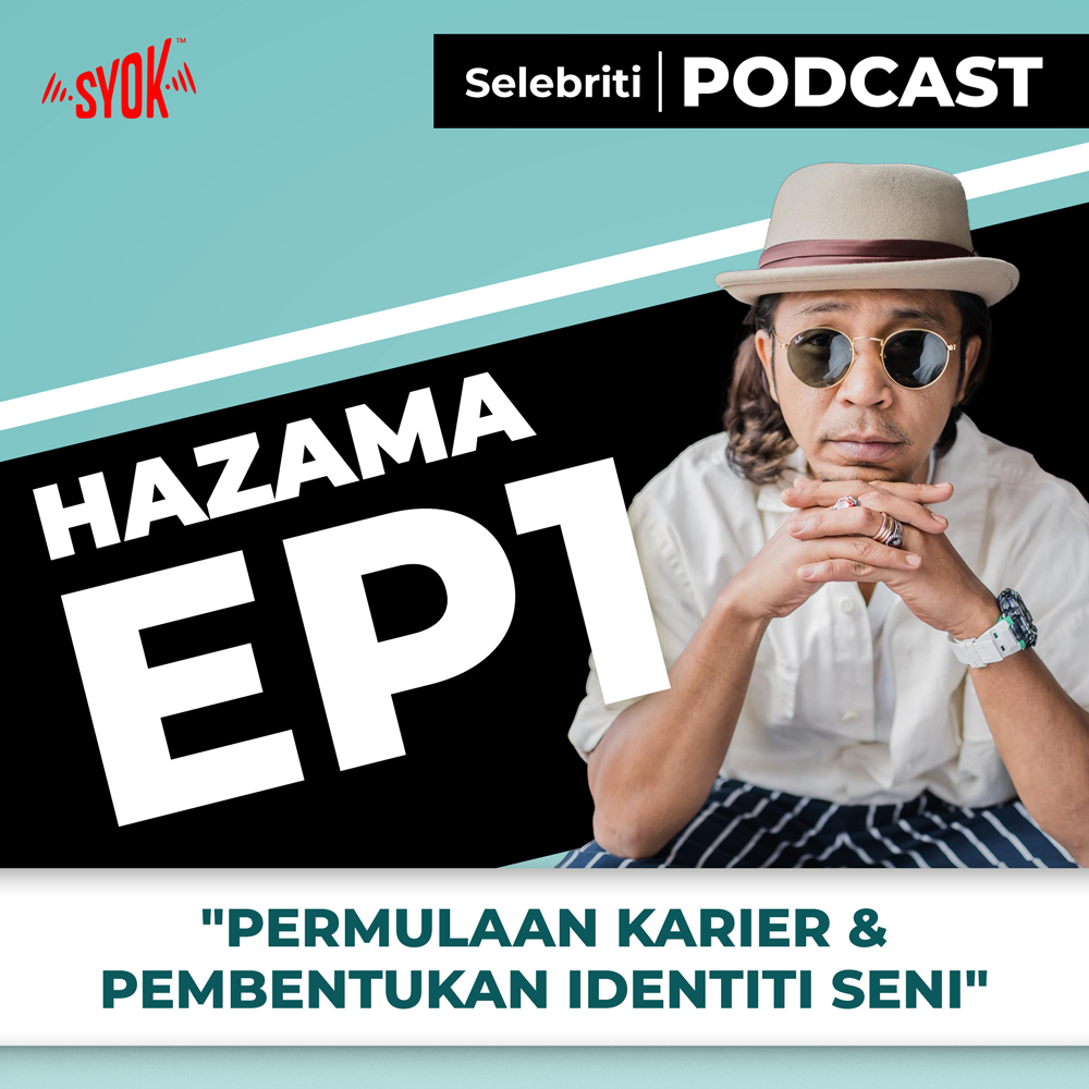 Permulaan Karier & Pembentukan Identiti Seni - Selebriti Podcast | Hazama EP1