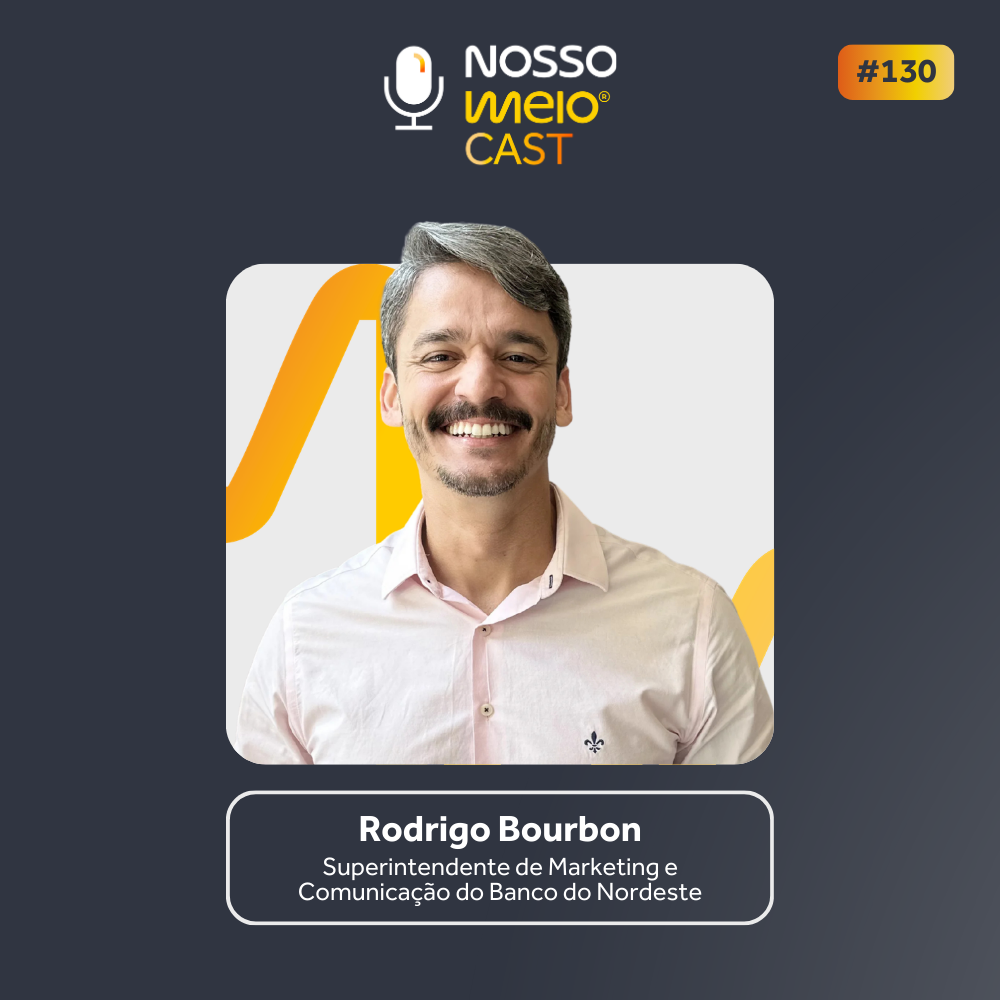 Nosso Meio Cast #130 - As estratégia de marketing do Banco do Nordeste com Rodrigo Bourbon