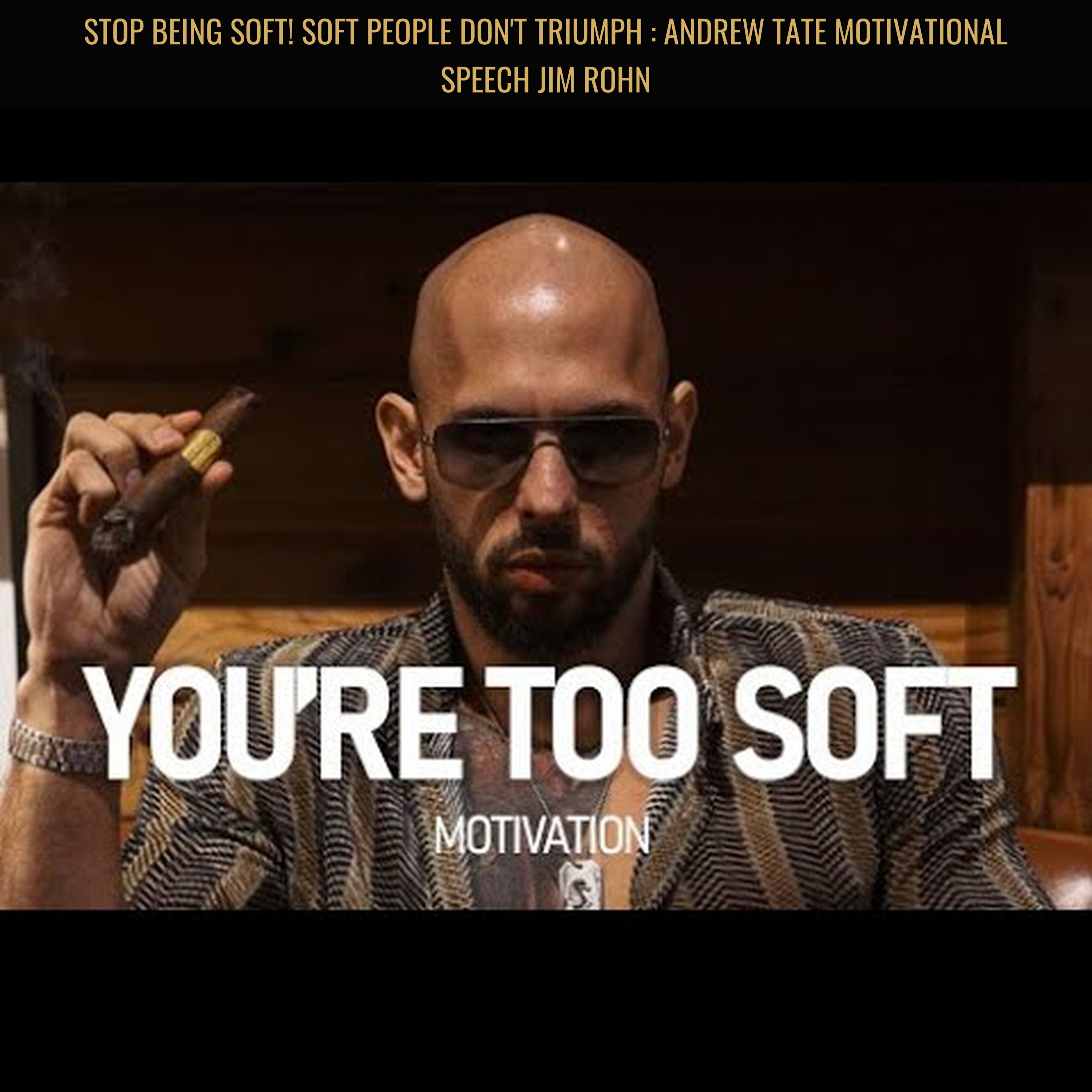 STOP BEING SOFT! Soft People Don't Triumph : Andrew Tate Motivational Speech Jim Rohn