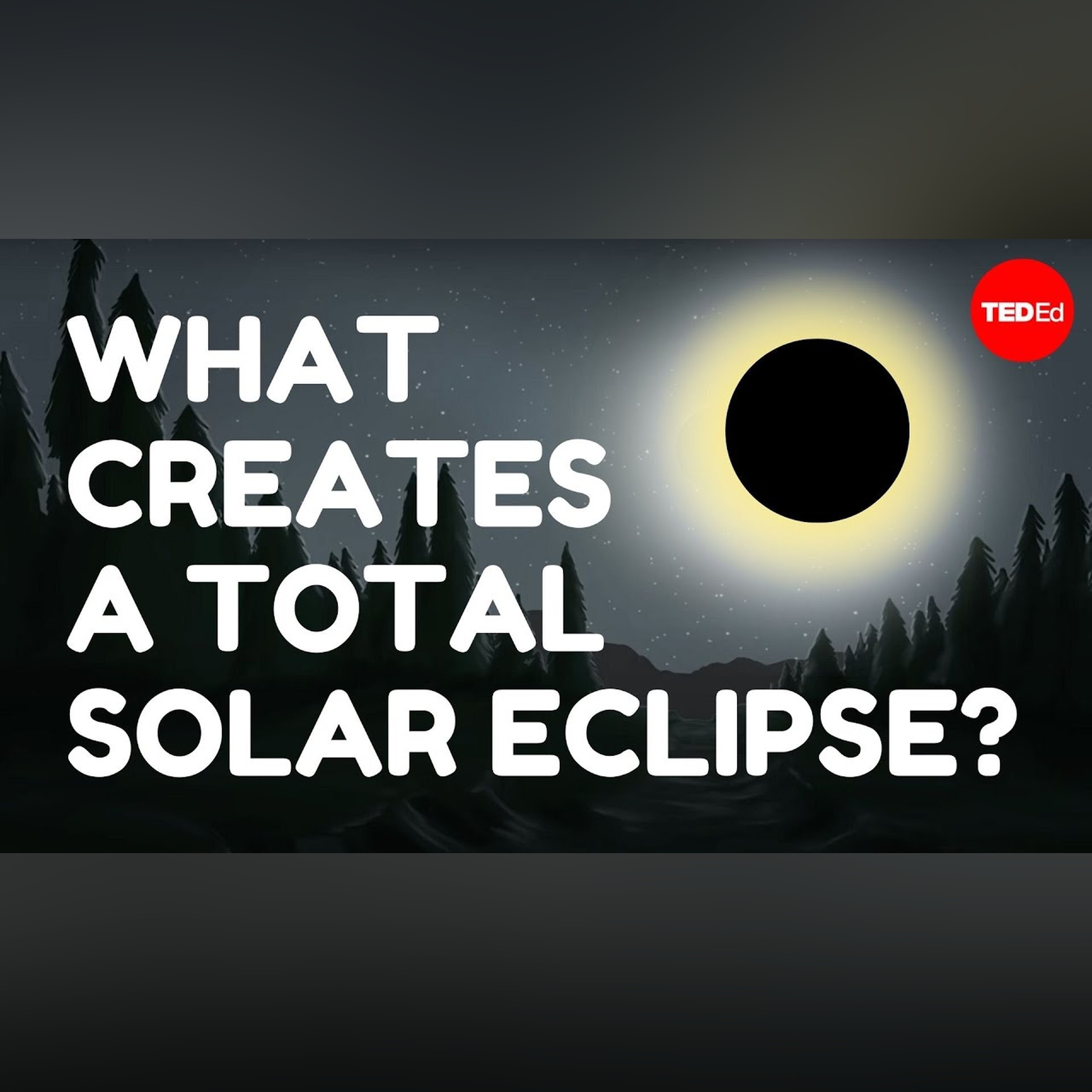 What creates a total solar eclipse? - Andy Cohen