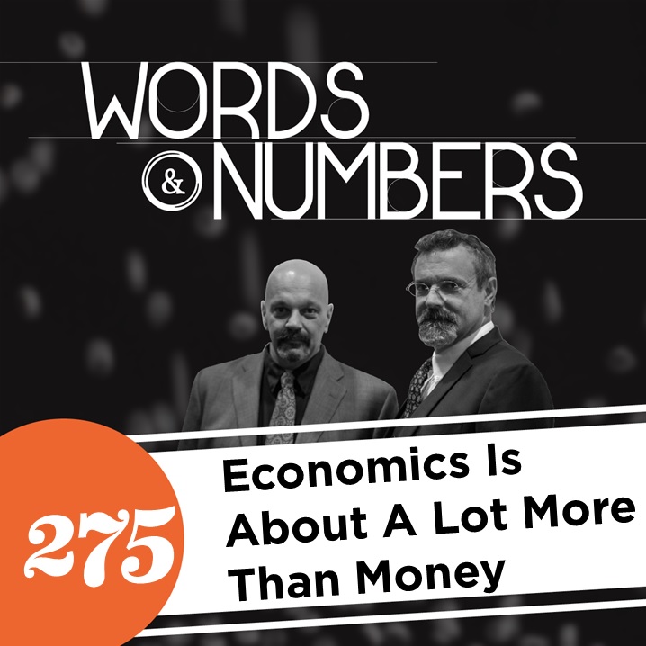 Episode 275: Economics Is About A Lot More Than Money