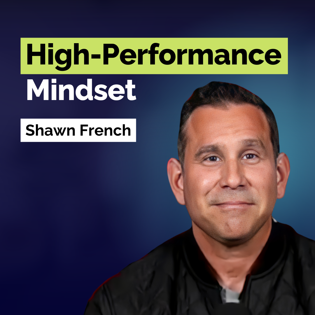 Shawn French: Conquer Fear and Self-Doubt to Build an Unstoppable Mindset | Human Behavior | E382