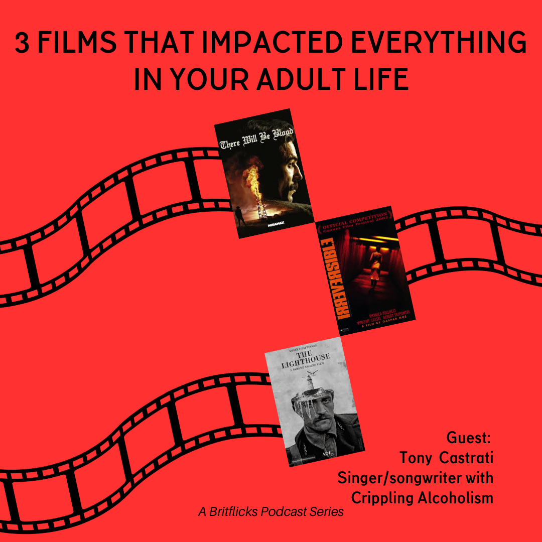 Tony Castrati of Crippling Alcoholism and Movies That Changed Your Life: There Will Be Blood, Irreversible, The Lighthouse