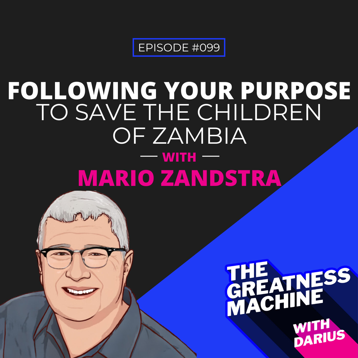 99 | Mario Zandstra l Following Your Purpose to Save the Children of Zambia episode artwork