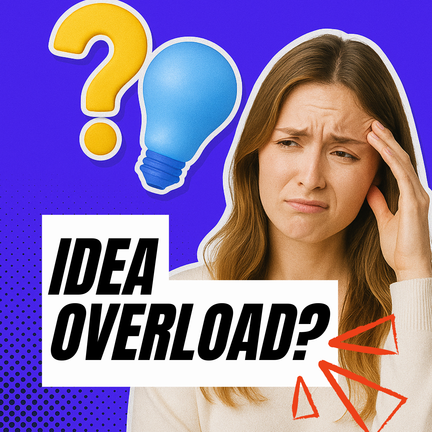 "I Have Too Many Ideas and Analysis Paralysis. Help!"