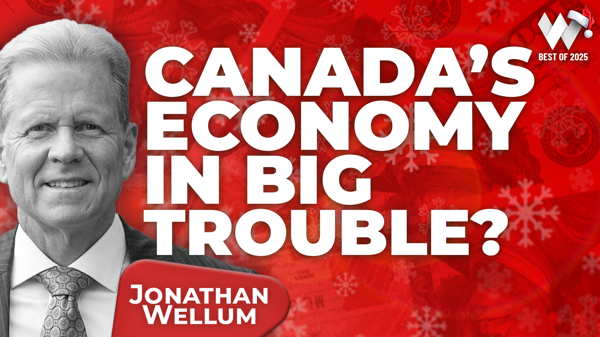 Wealthion’s Best Of 2025: Jonathan Wellum - Canada’s Economy in Big Trouble?