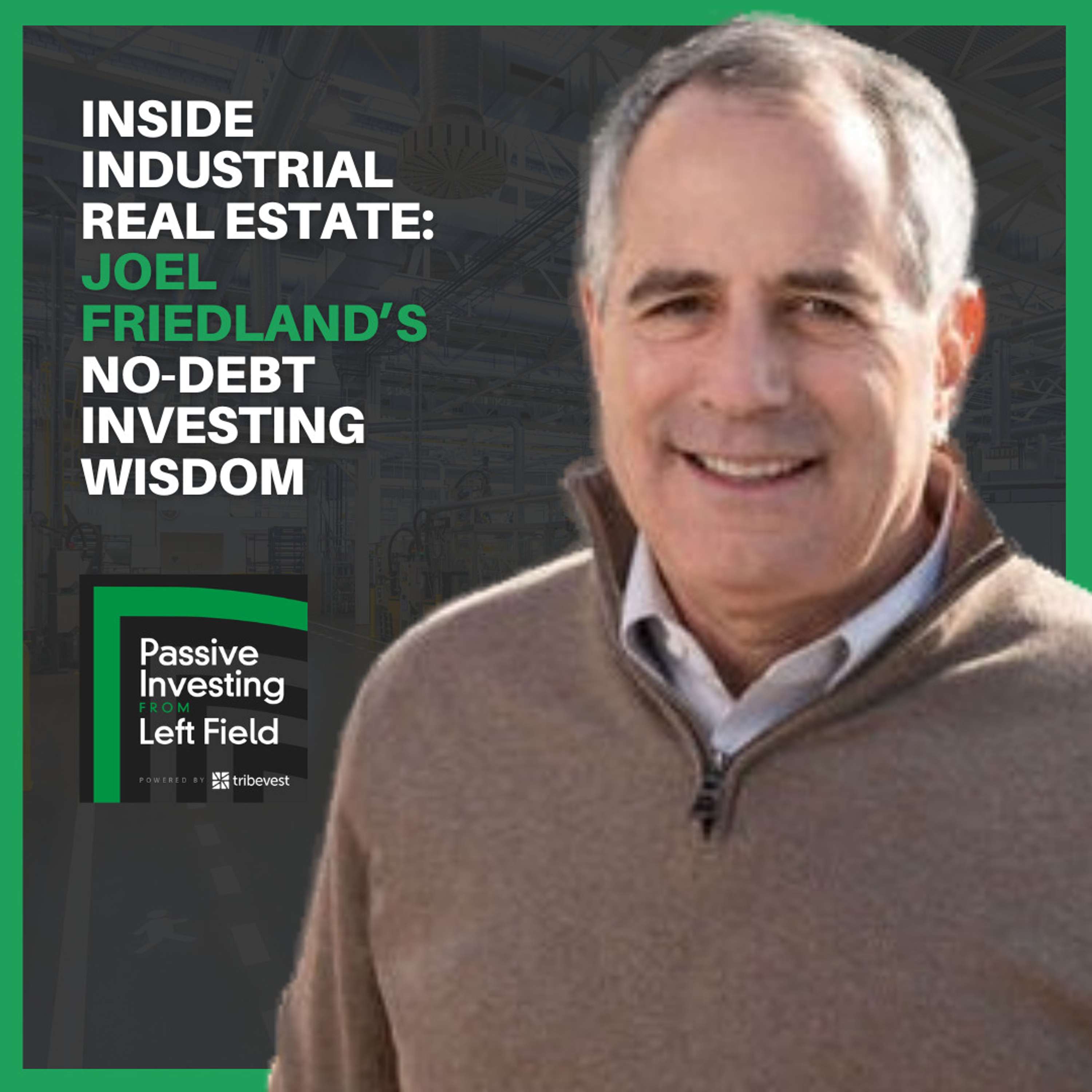 153: Inside Industrial Real Estate: Joel Friedland’s No-Debt Investing Wisdom