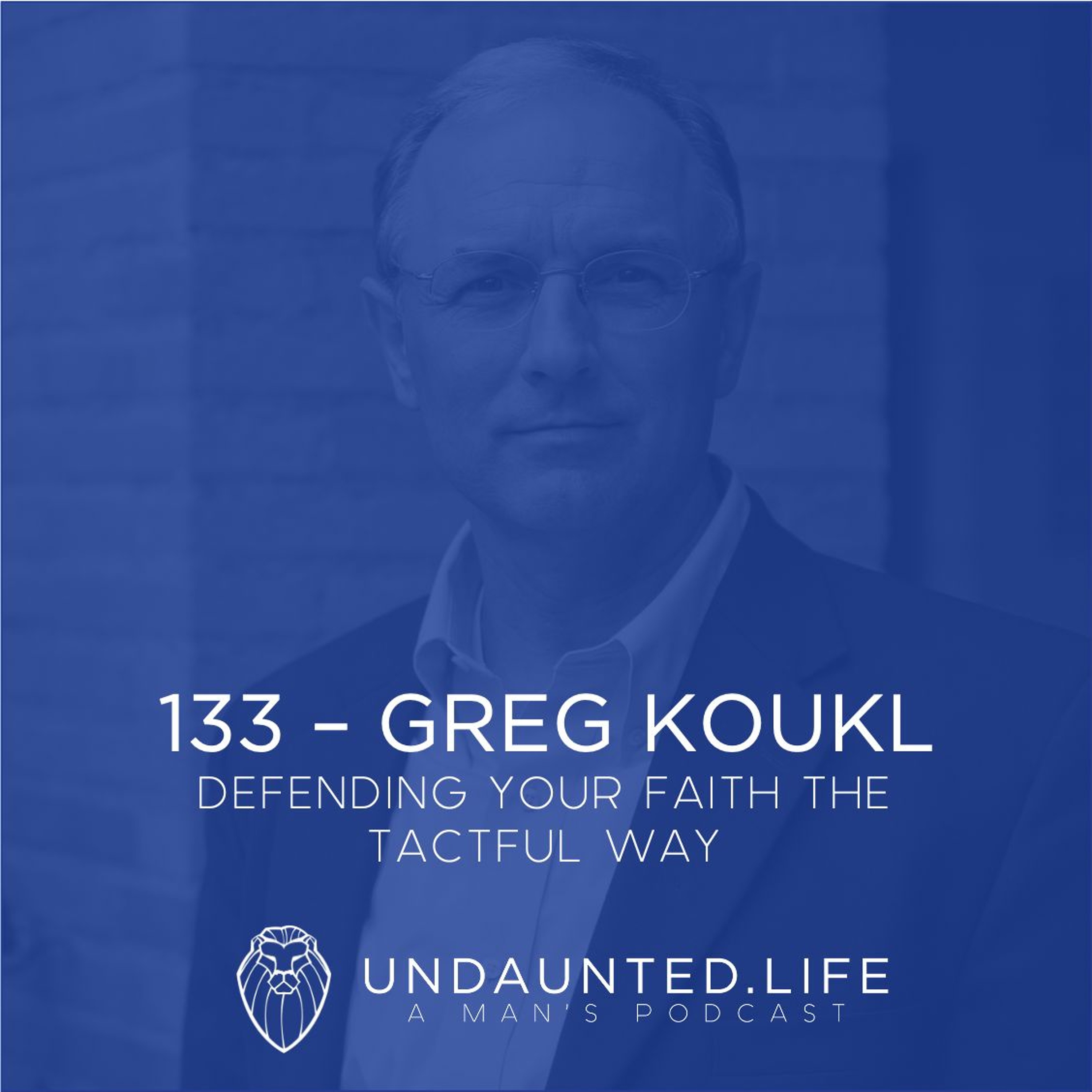 133 - GREG KOUKL | Defending Your Faith The Tactful Way