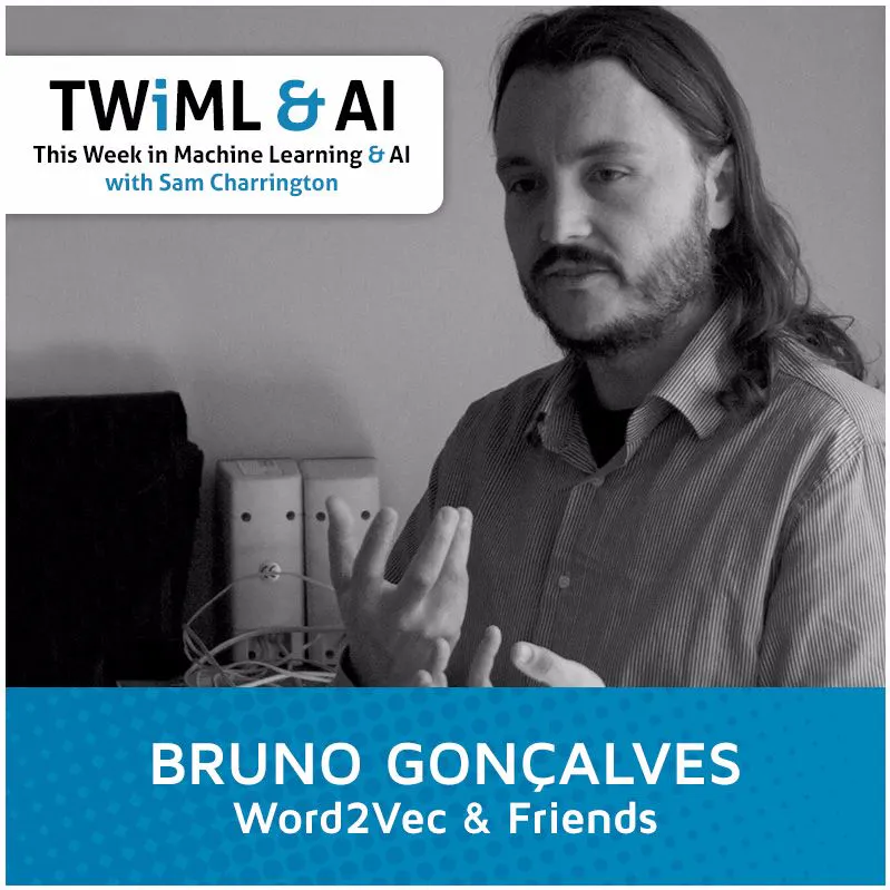 Word2Vec & Friends with Bruno Gonçalves - TWiML Talk #48 Episode cover