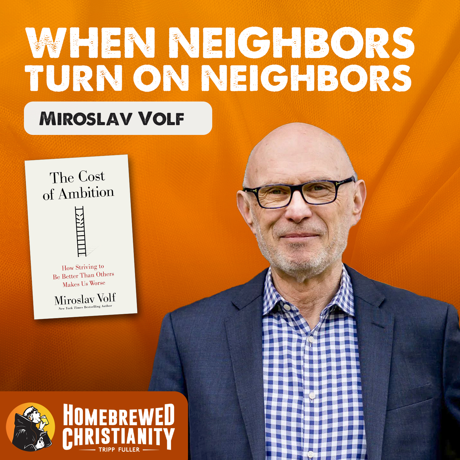 When Neighbors Turn on Neighbors with Miroslav Volf