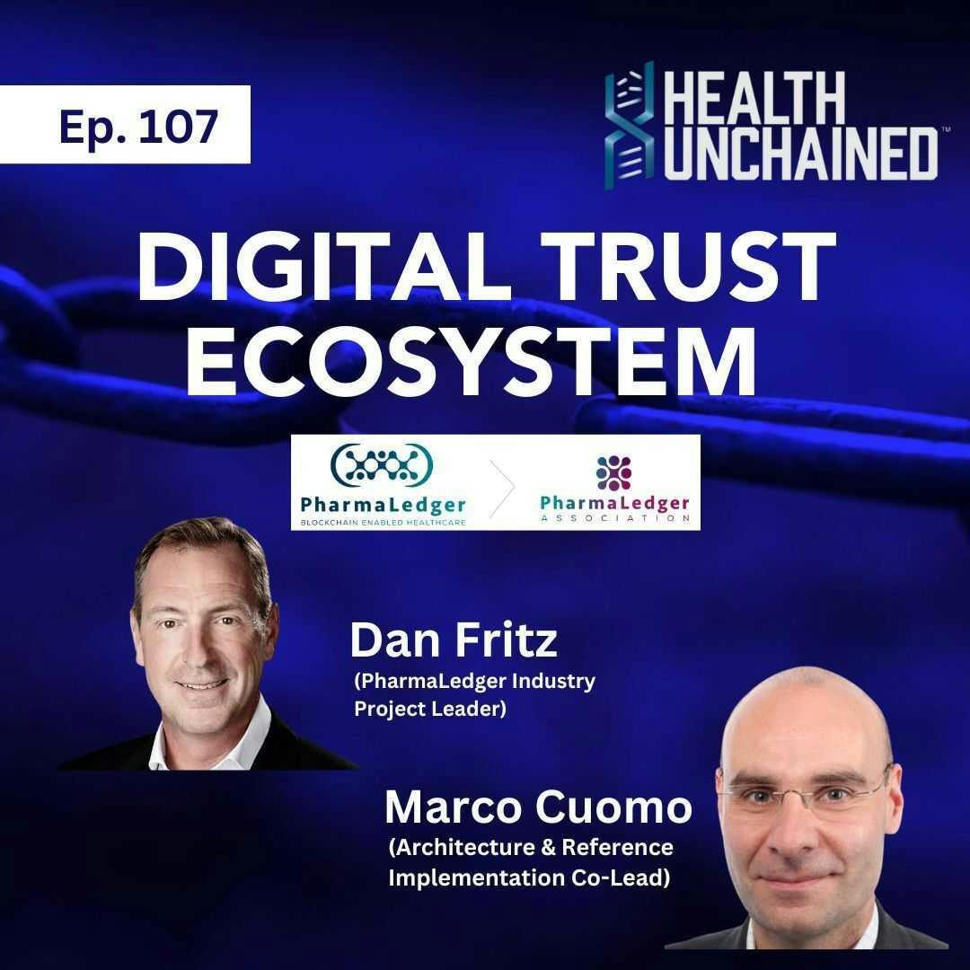 Ep. 107: Digital Trust Ecosystem – PharmaLedger (Dan Fritz & Marco Cuomo)