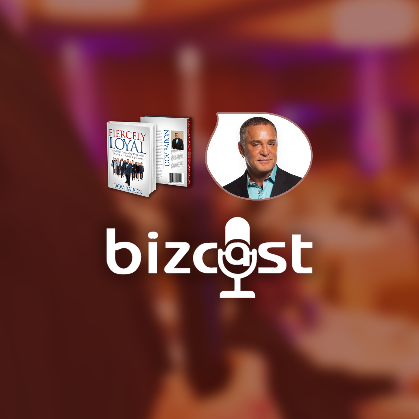 Bizcast :: Dov Baron, Author of Fiercely Loyal episode artwork