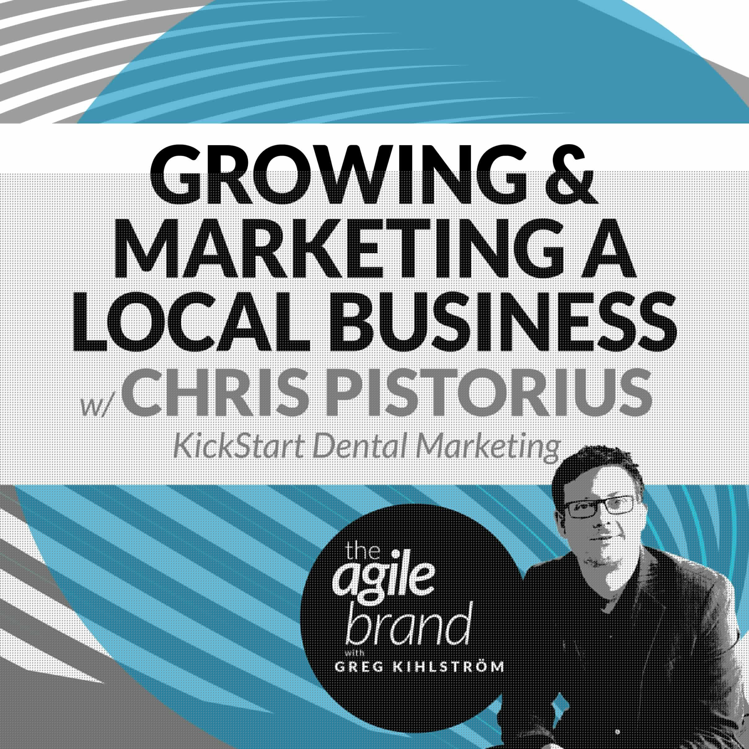Growing and Marketing a Local Business with Chris Pistorius, KickStart Dental Marketing