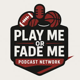 Play Me or Fade Me Sports Betting Picks Podcast