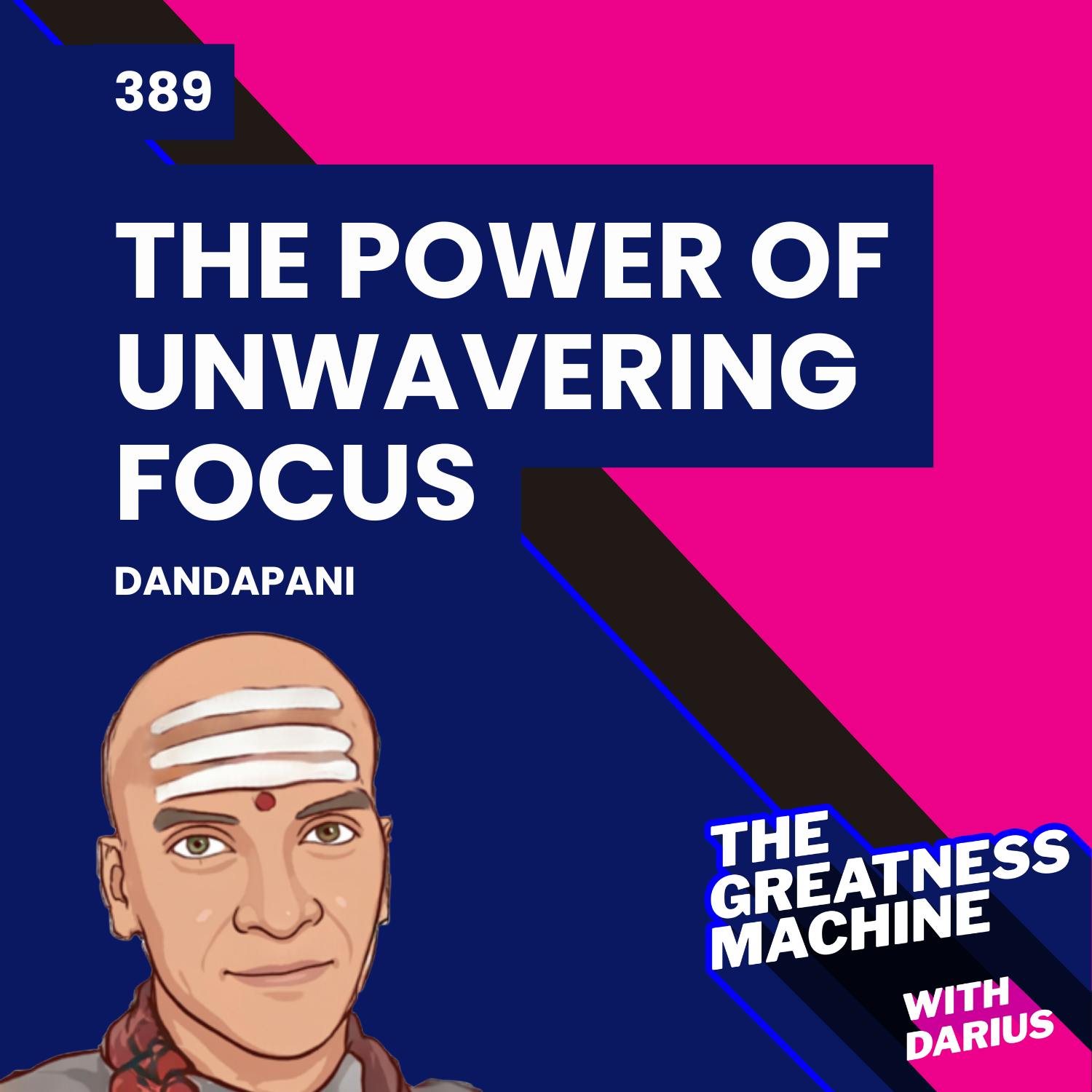 389 | Dandapani | The Power of Unwavering Focus 389 | Dandapani | The Power of Unwavering Focus
