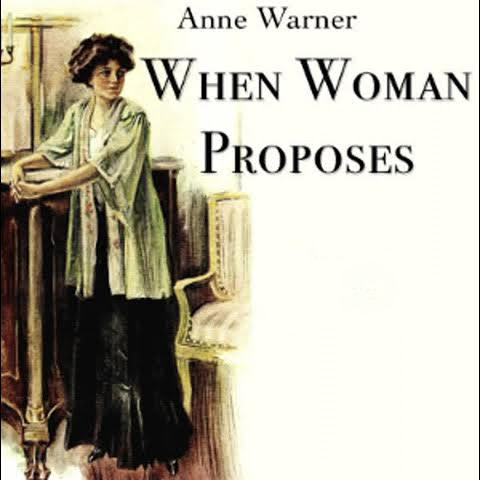 When Woman Proposes by Anne Warner ~ Full Audiobook