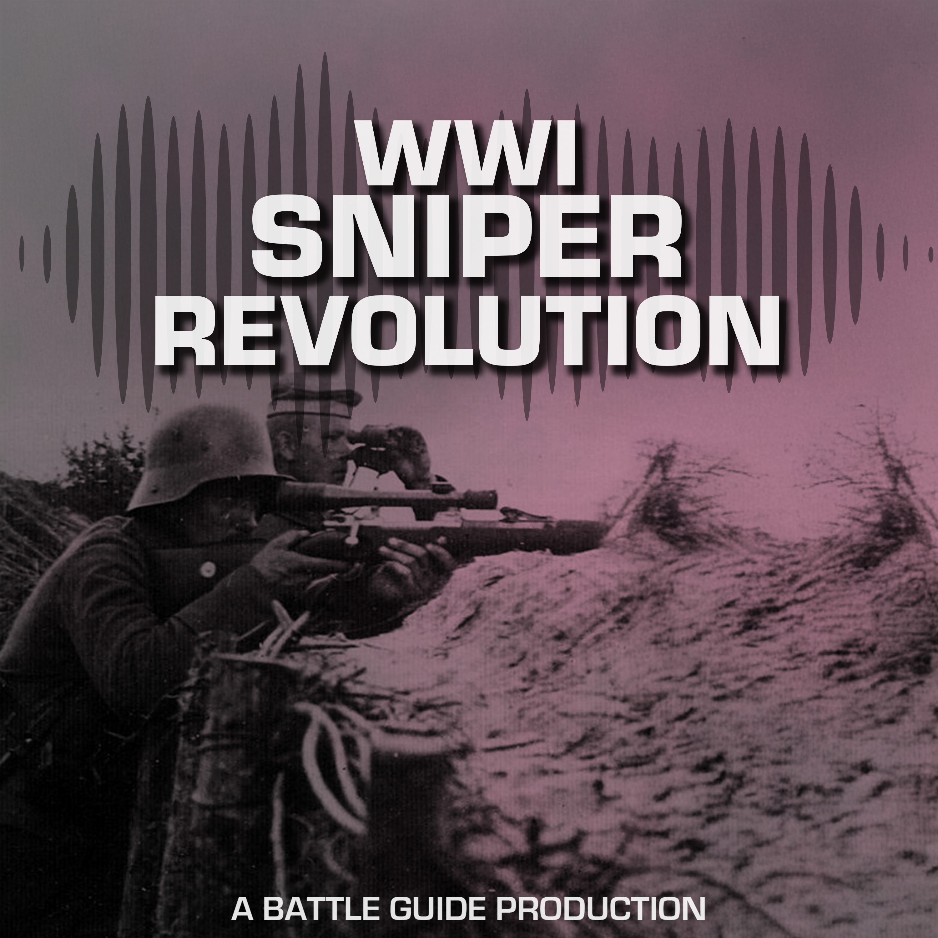 Episode 105: The Rise of the Snipers in WW1: The War Within a War