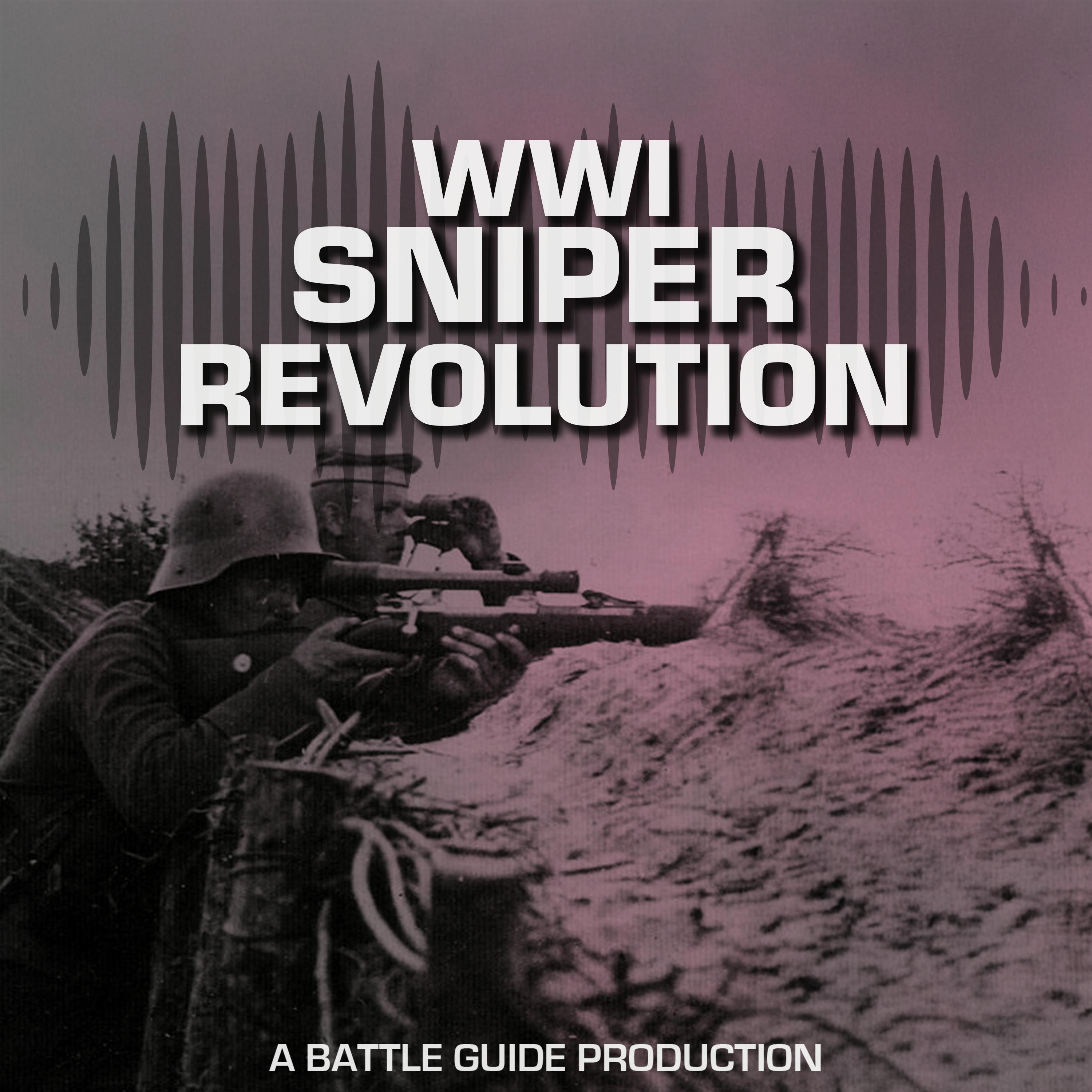 Episode 105: The Rise of the Snipers in WW1: The War Within a War Episode 105: The Rise of the Snipers in WW1: The War Within a War